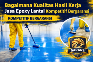 Kualitas Hasil Kerja Jasa Epoxy Lantai Kompetitif Bergaransi